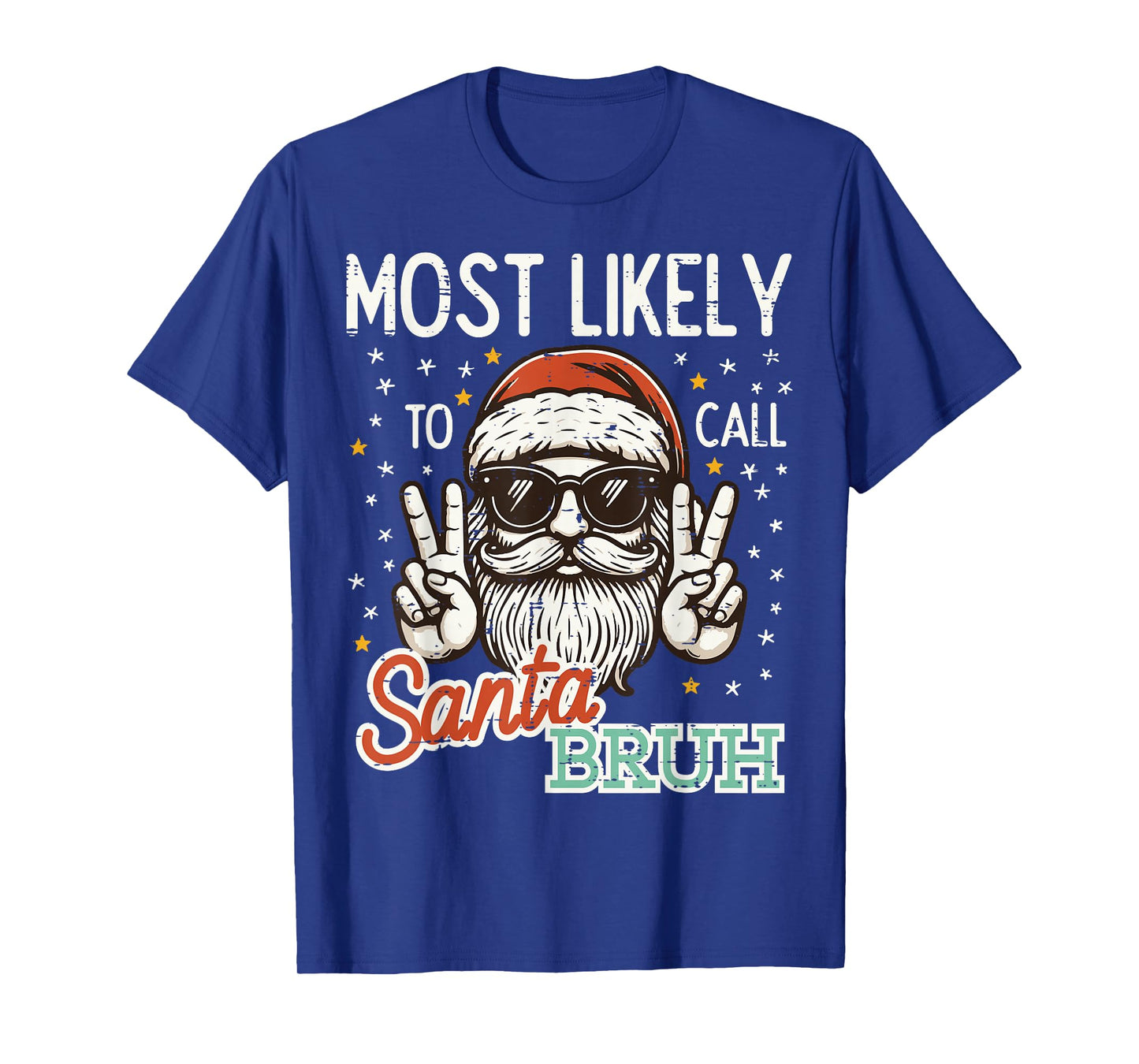 Christmas Most Likely Call Santa Bruh Xmas Men Kids Women T-Shirt