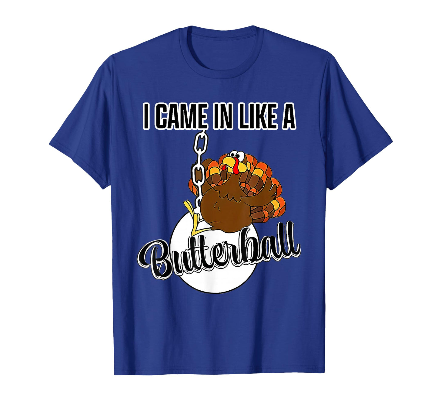 I Came in Like A Butterball Happy Thanksgiving Turkey Day T-Shirt