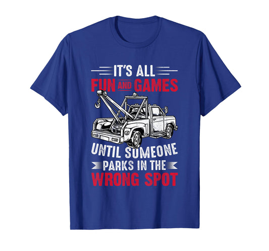 It's All Fun And Games Until Someone Funny Tow Truck Driver T-Shirt