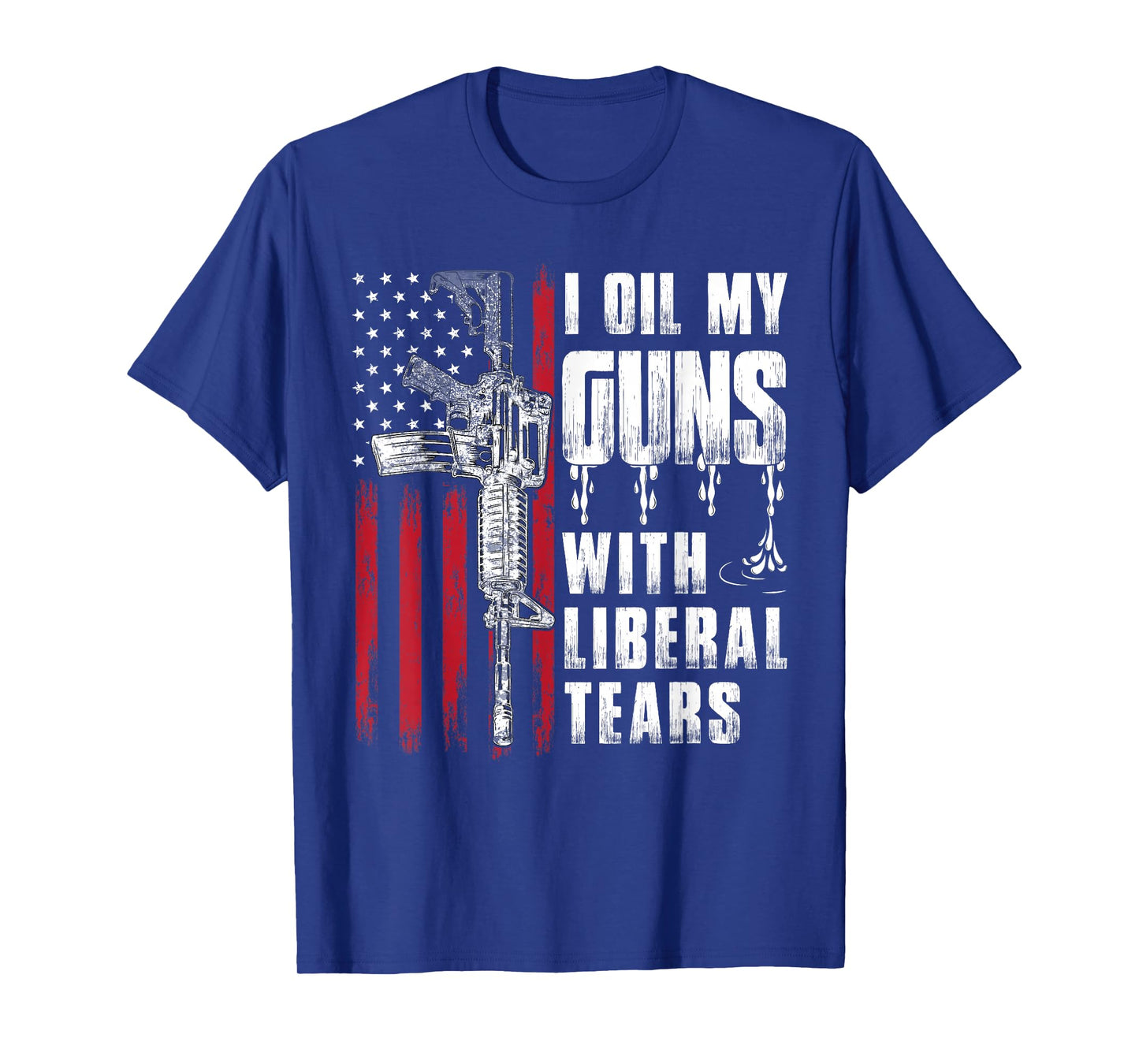 I Oil My Guns with Liberal Tears Gun American Flag Patriots T-Shirt