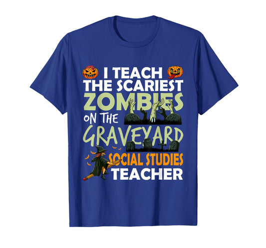 Social Studies Teacher Teach Scariest Zombies On Graveyard T-Shirt for Men Women