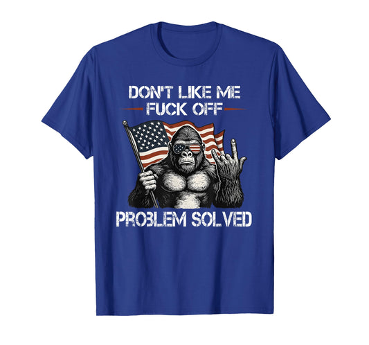 Don't Like me FCK Off Problem Solved Sasquatch T-Shirt