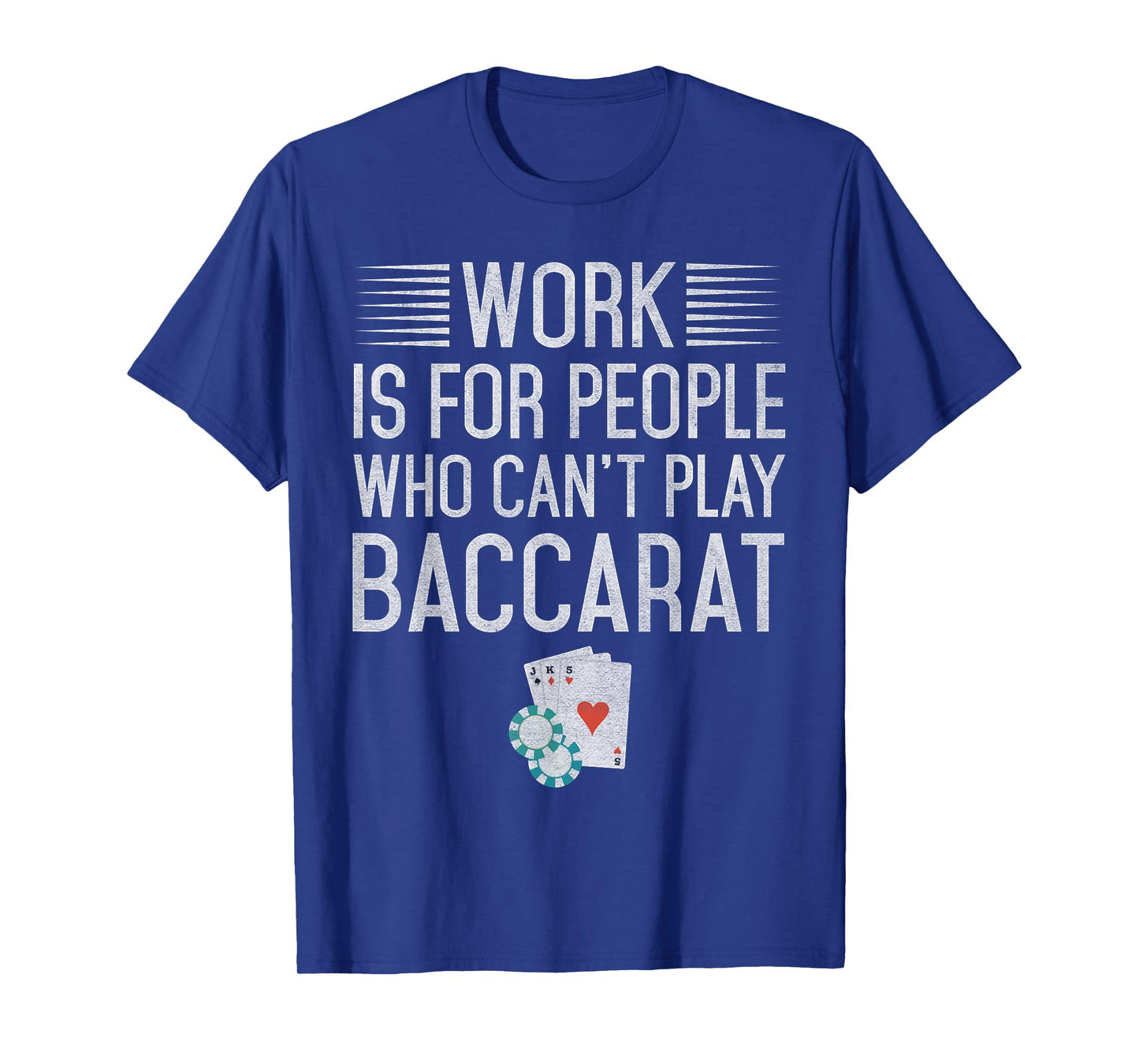 Work is for People Who Can't Play Baccarat T-Shirt T-Shirt