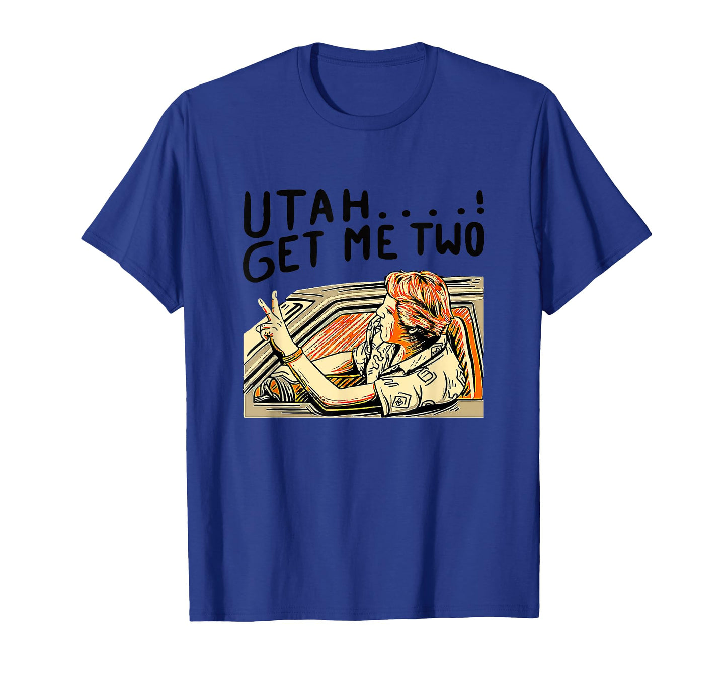 Utah Get Me Two 1980s Movie Quote T-Shirt