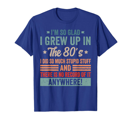 Funny Birthday 1980's I'm So Glad I Grew up in The 80's T-Shirt
