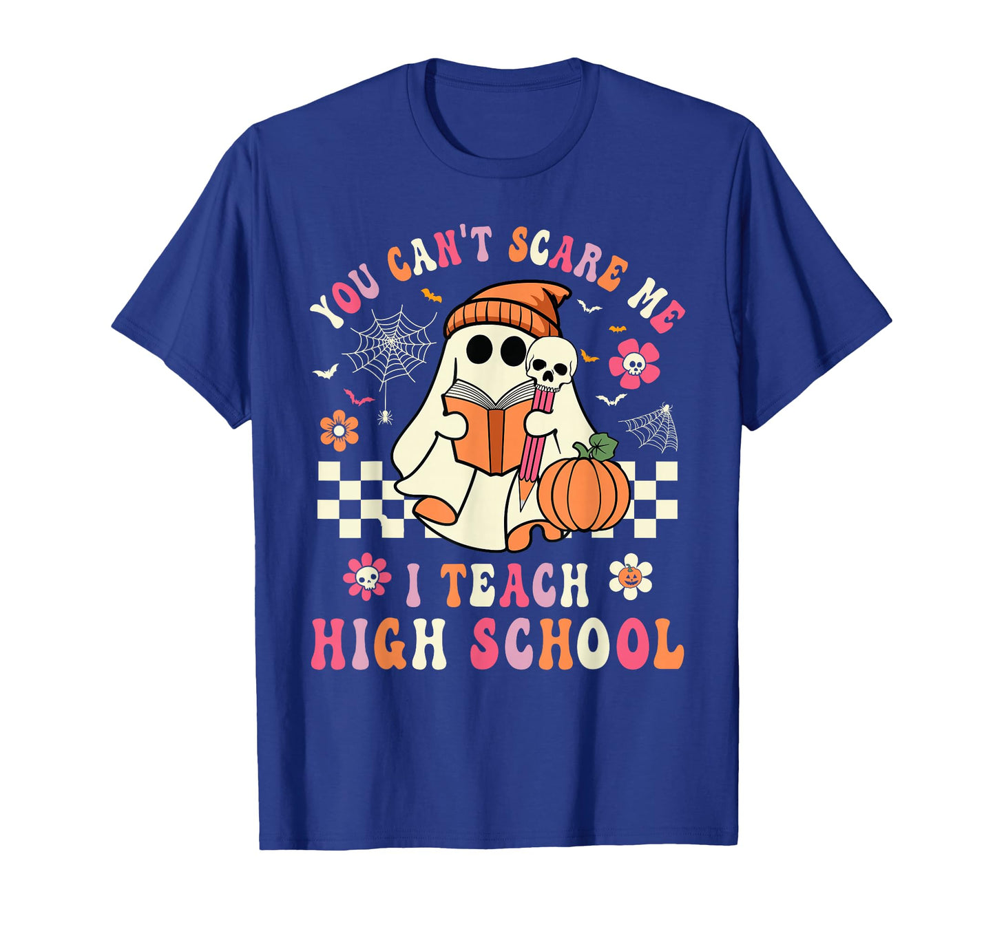 You Can't Scare Me I Teach High School Teacher Halloween T-Shirt