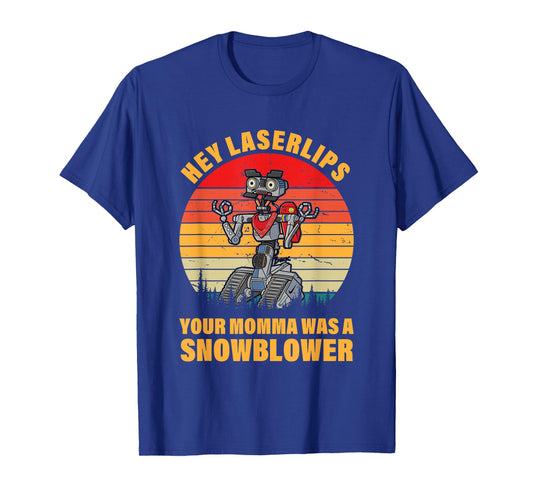 Hey Laserlips Your Momma Was A Snowblower Apparel T-Shirt
