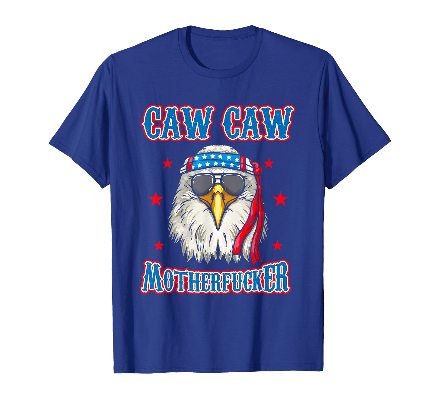 Caw Caw Motherfucker! Funny 4th of July Patriotic Eagle T-Shirt