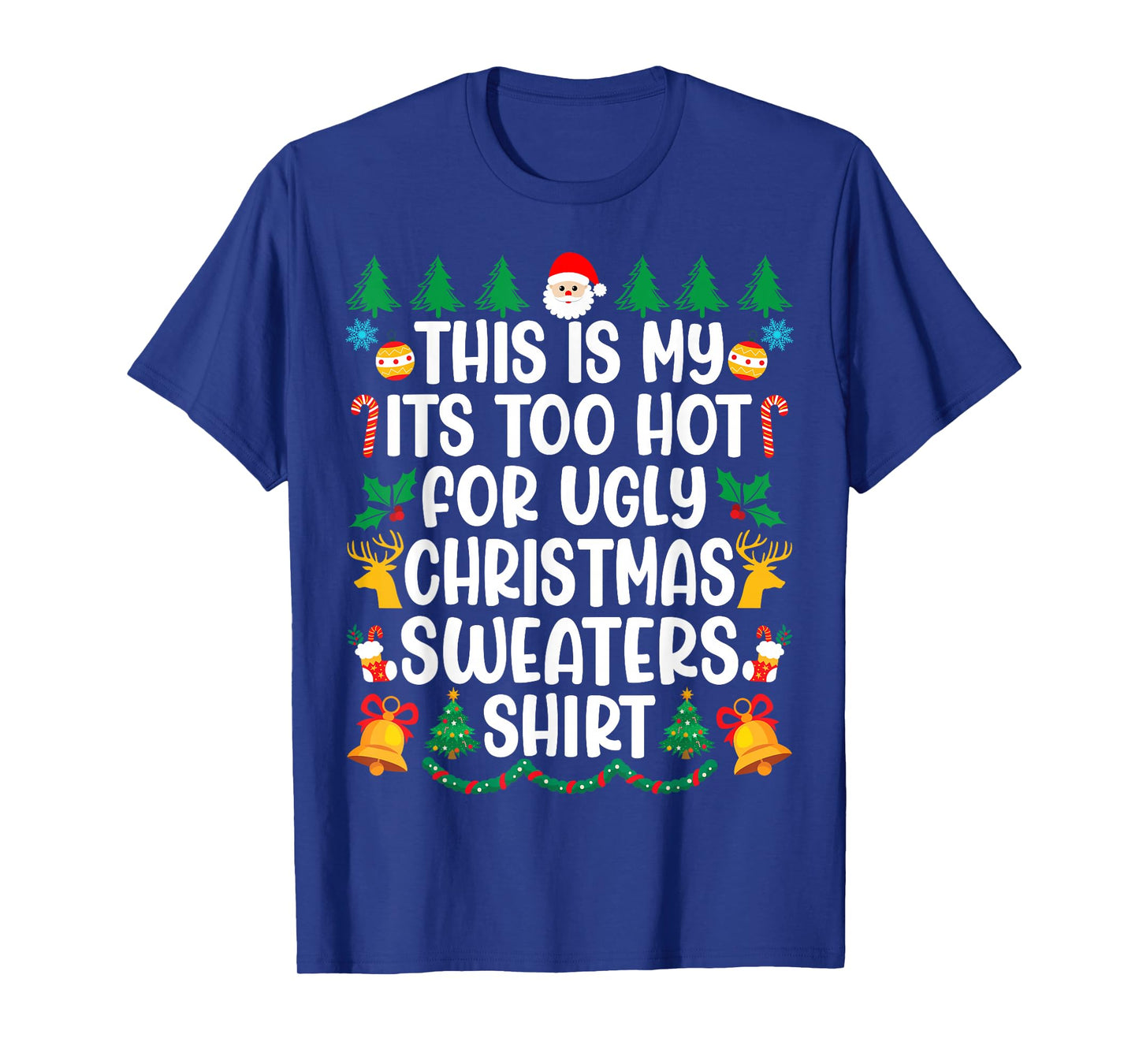 Its Too Hot For Ugly Christmas Sweaters Funny Xmas PJs Men T-Shirt