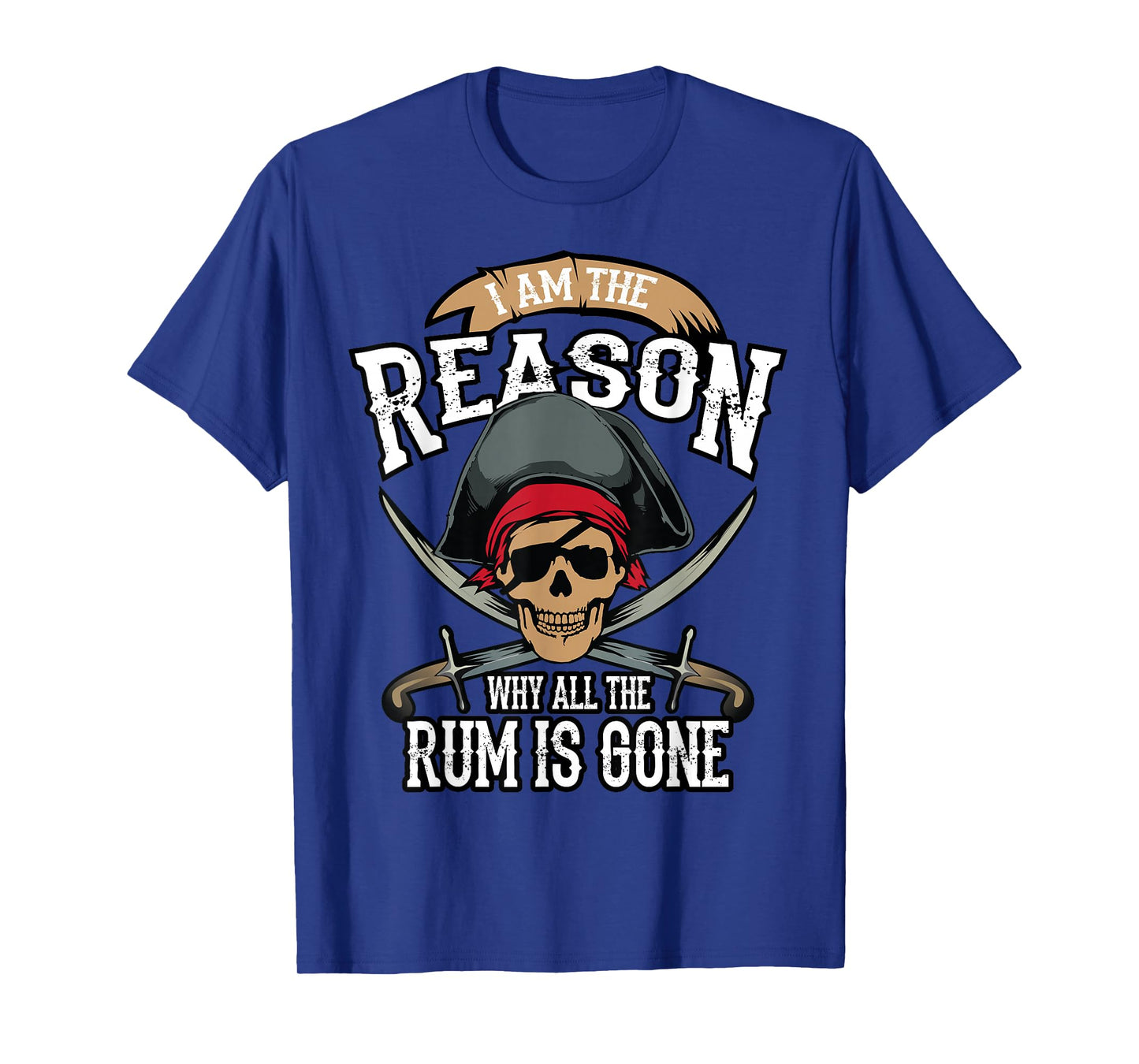 Funny I Am The Reason Why All The Rum is Gone Shirt Gift T-Shirt