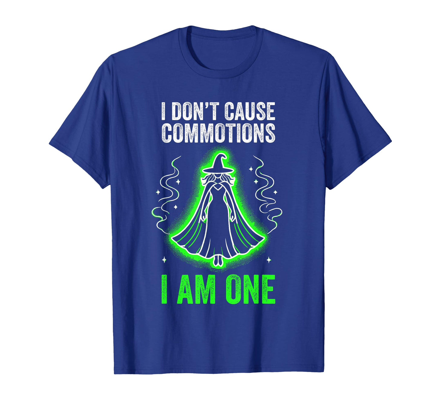 I don't cause commotions, I am one T-Shirt