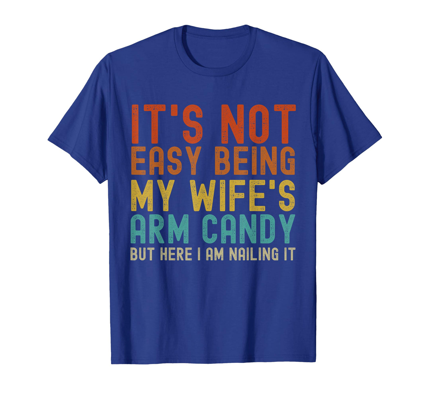 It's Not Easy Being My Wife's Arm Candy Funny Husband Retro T-Shirt
