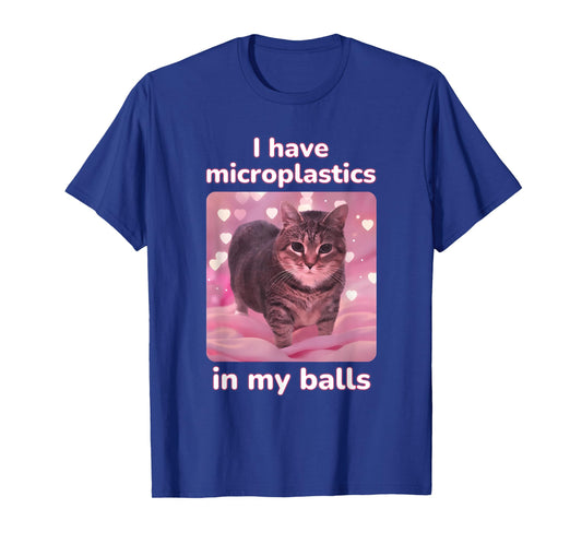 I Have Microplastics in My Balls Ironic Cat Meme Unhinged T-Shirt