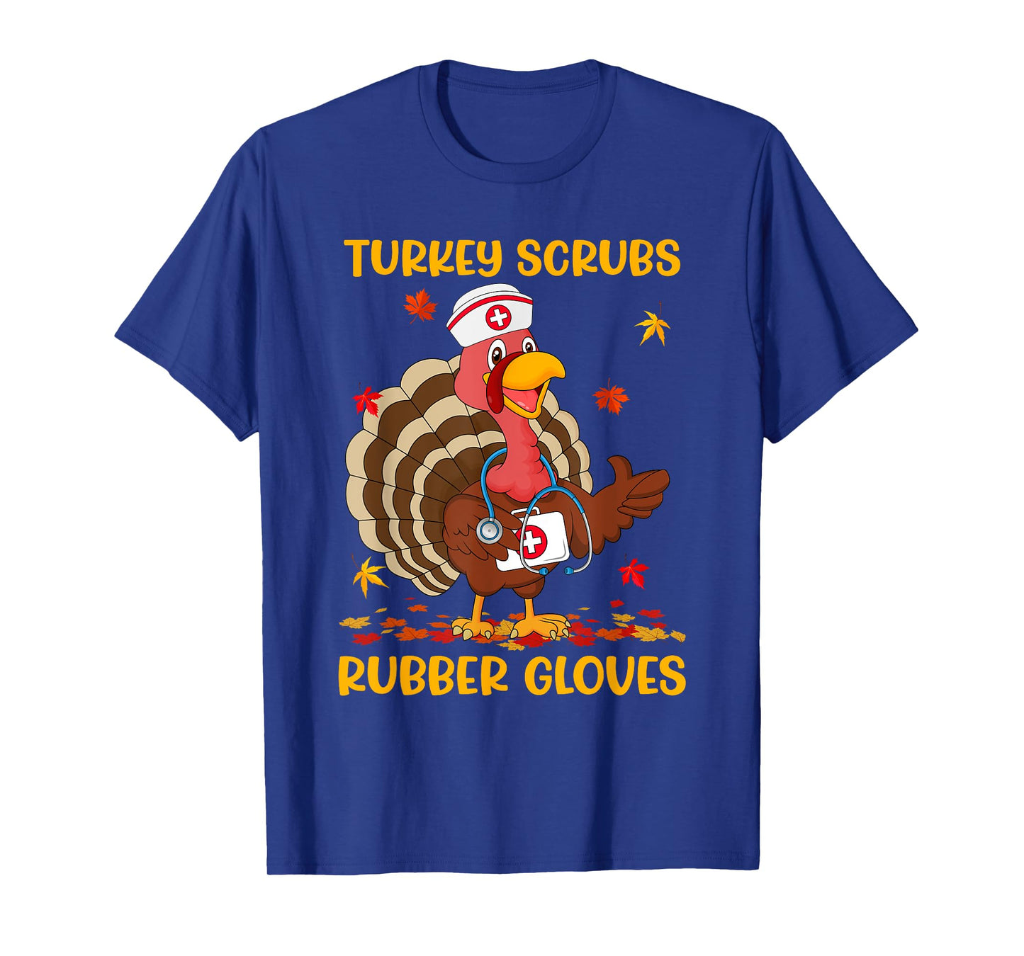 Turkey Scrubs Rubber Gloves Funny Turkey Nurse Thanksgiving T-Shirt