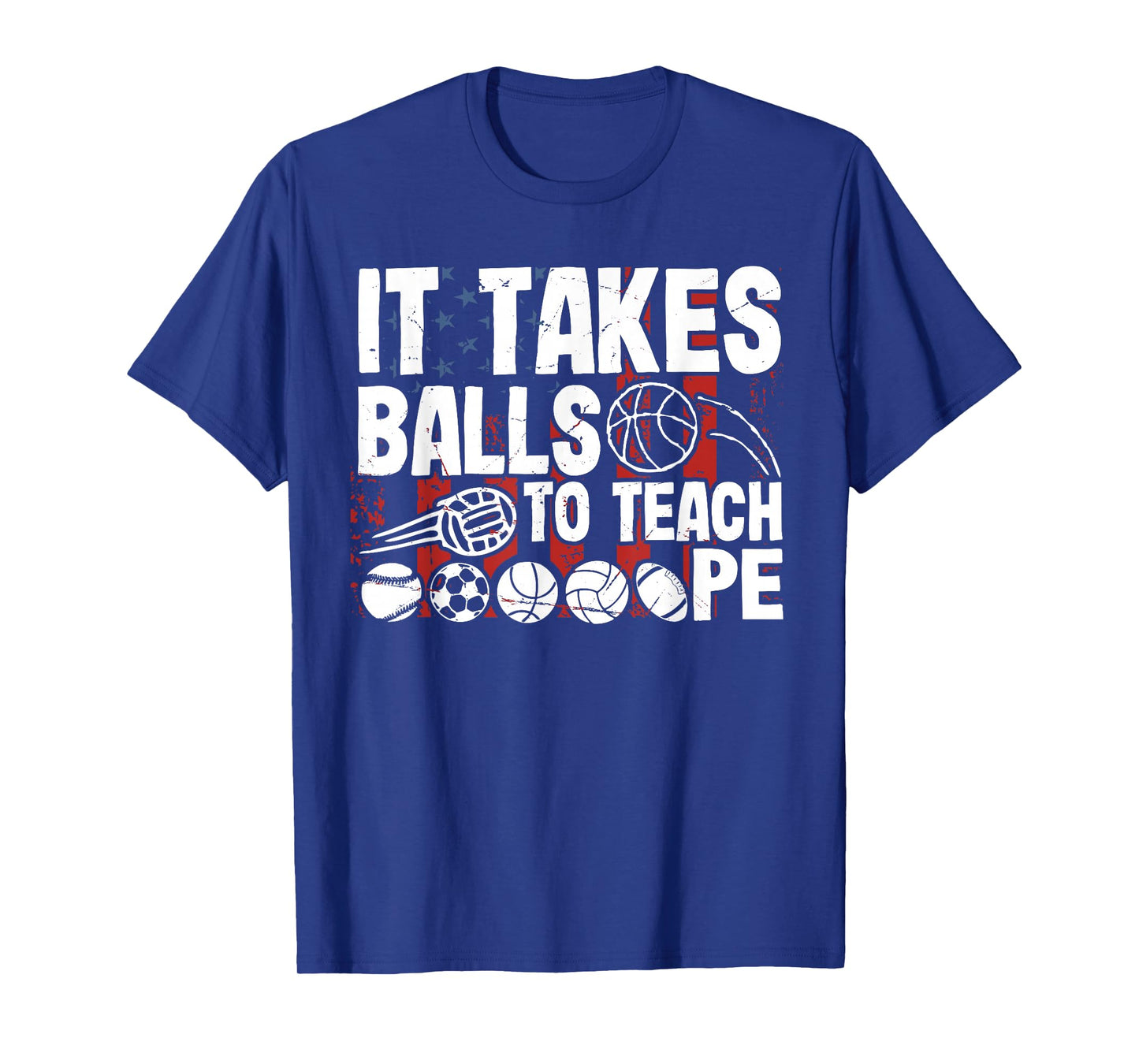 It Takes Balls To Teach Pe Teacher Chaos Coordinator US Flag T-Shirt