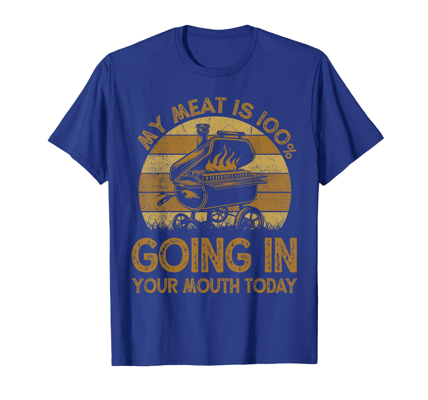 BBQ My Meat Is 100% Going In Your Mouth Today Funny Chef Dad T-Shirt