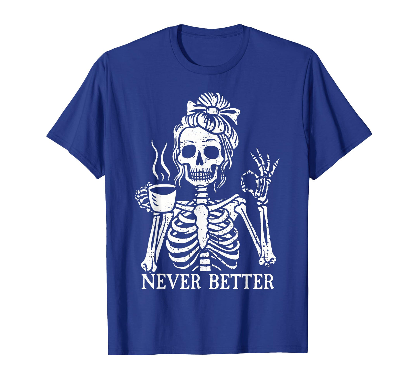 Messy Bun Drinking Coffee for Women Never Better Skeleton T-Shirt