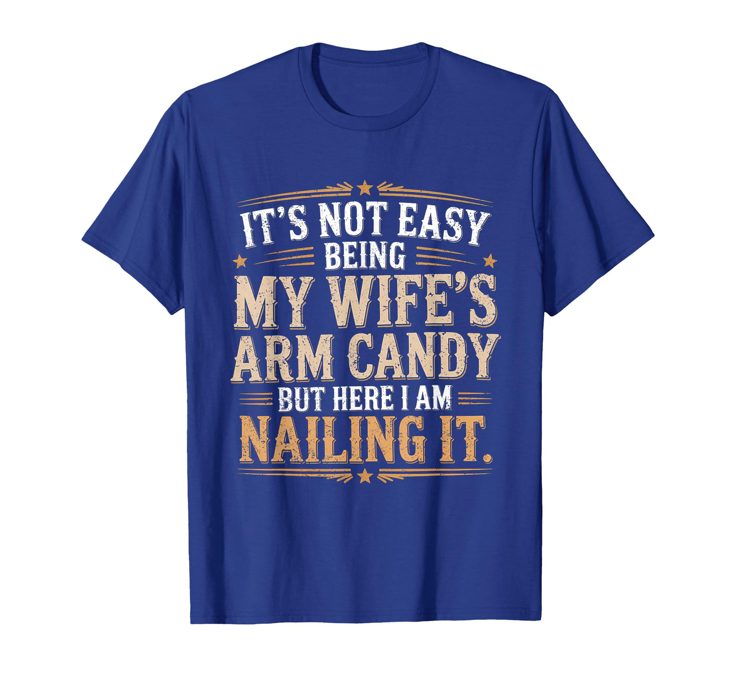 Its Not Easy Being My Wife's Arm Candy Wife Arm Candy T-Shirt