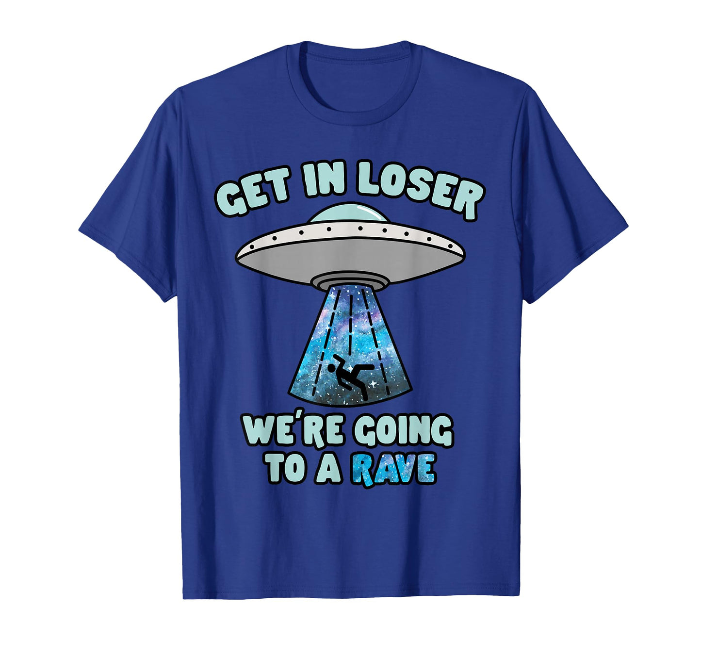 Get In Loser Funny Alien UFO EDM Music Rave T-Shirt
