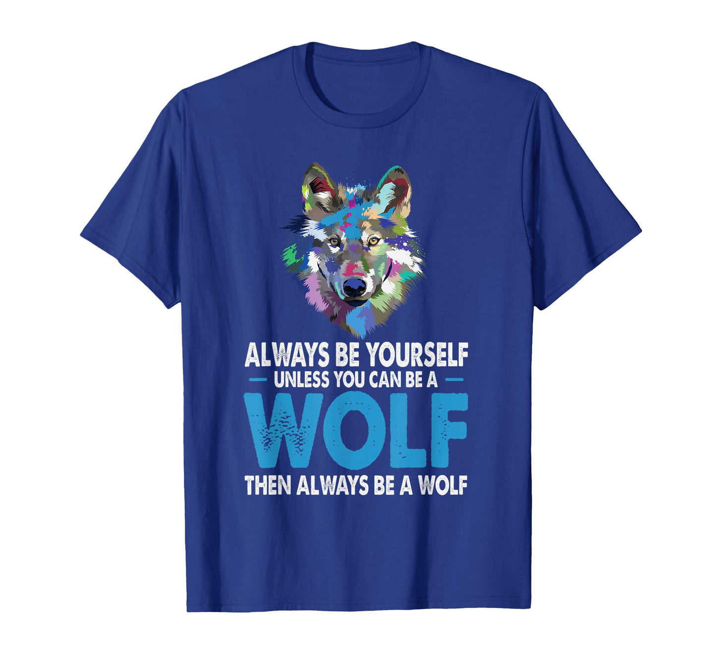 Funny Wolf Gift Shirt Always Be Yourself Unless You can Be T-Shirt