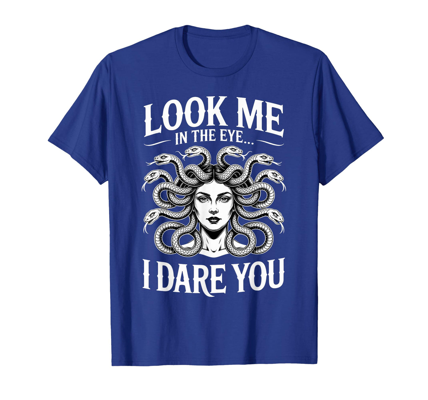 Look At Me In The Eye Greek Mythology Goddess Female Medusa T-Shirt