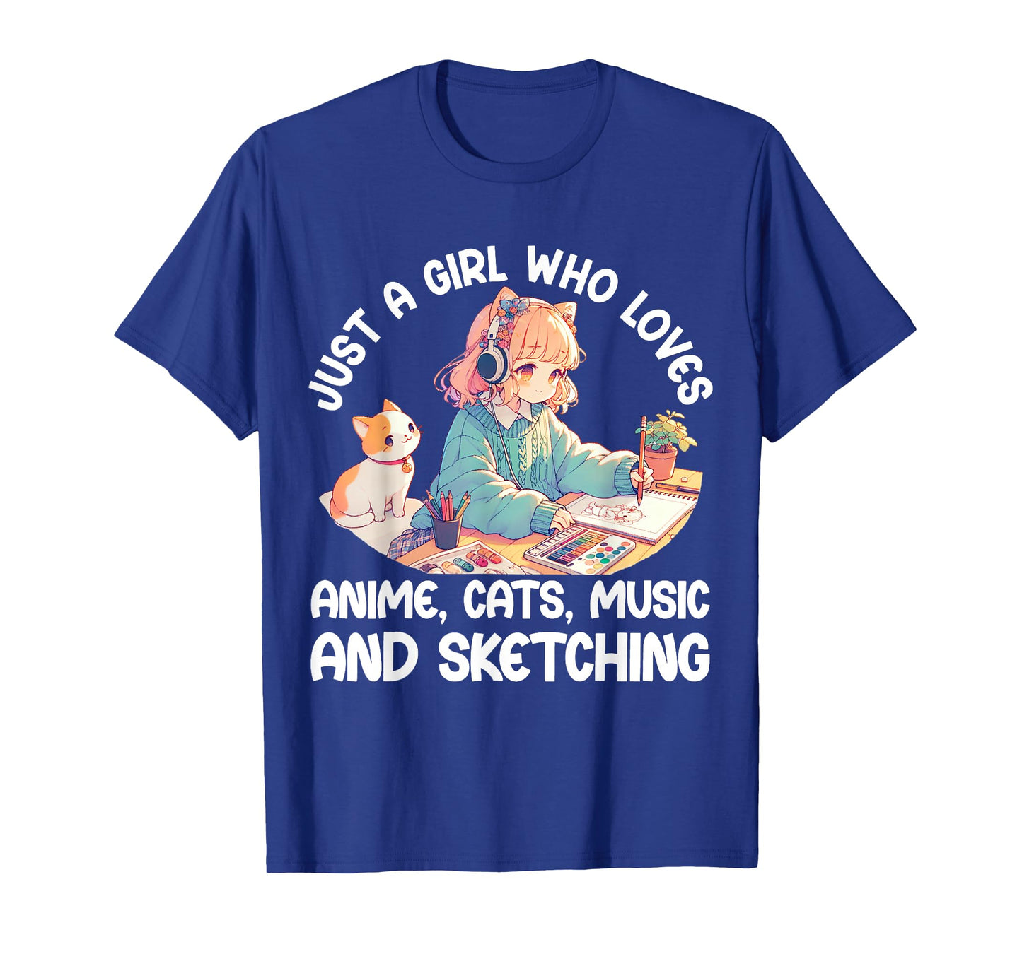 Just A Girl Who Loves Anime Cats Music and Sketching. Anime T-Shirt