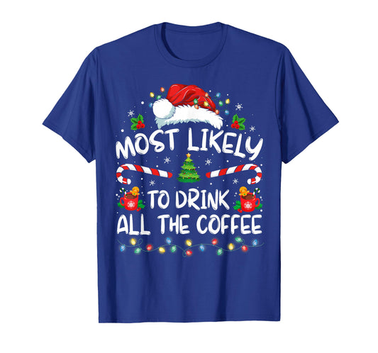 Most Likely To Drink All The Coffee Funny Family Christmas T-Shirt