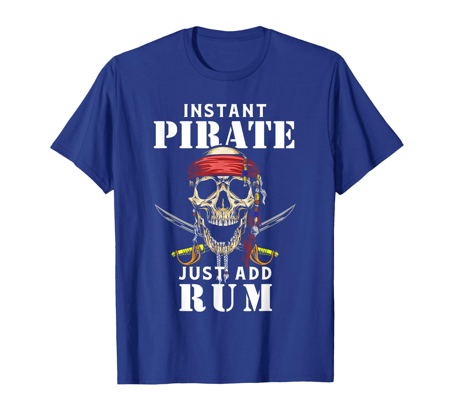 Instant Pirate Just Add Rum Shirt Funny Rum Lover T-Shirt