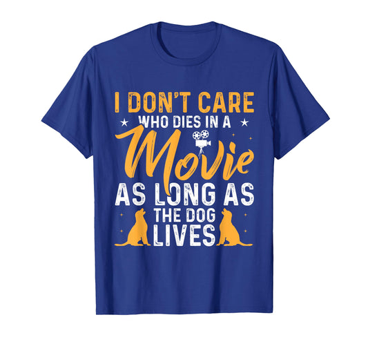 I Dont Care Who Dies In Movie As Long As the Dog Lives T-Shirt