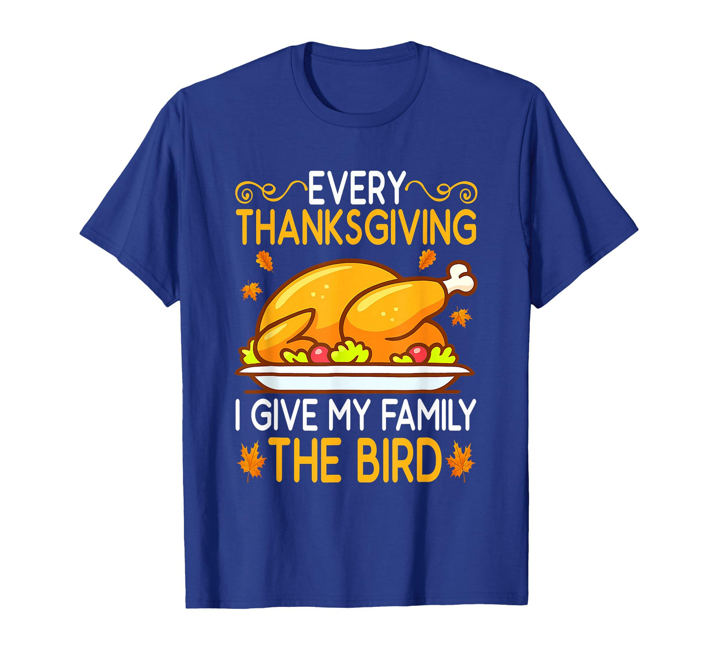 Funny Every Thanksgiving I Give My Family The Bird Adult T-Shirt