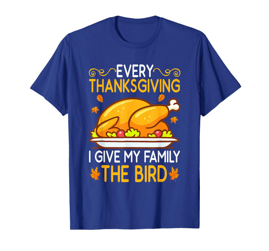 Funny Every Thanksgiving I Give My Family The Bird Adult T-Shirt
