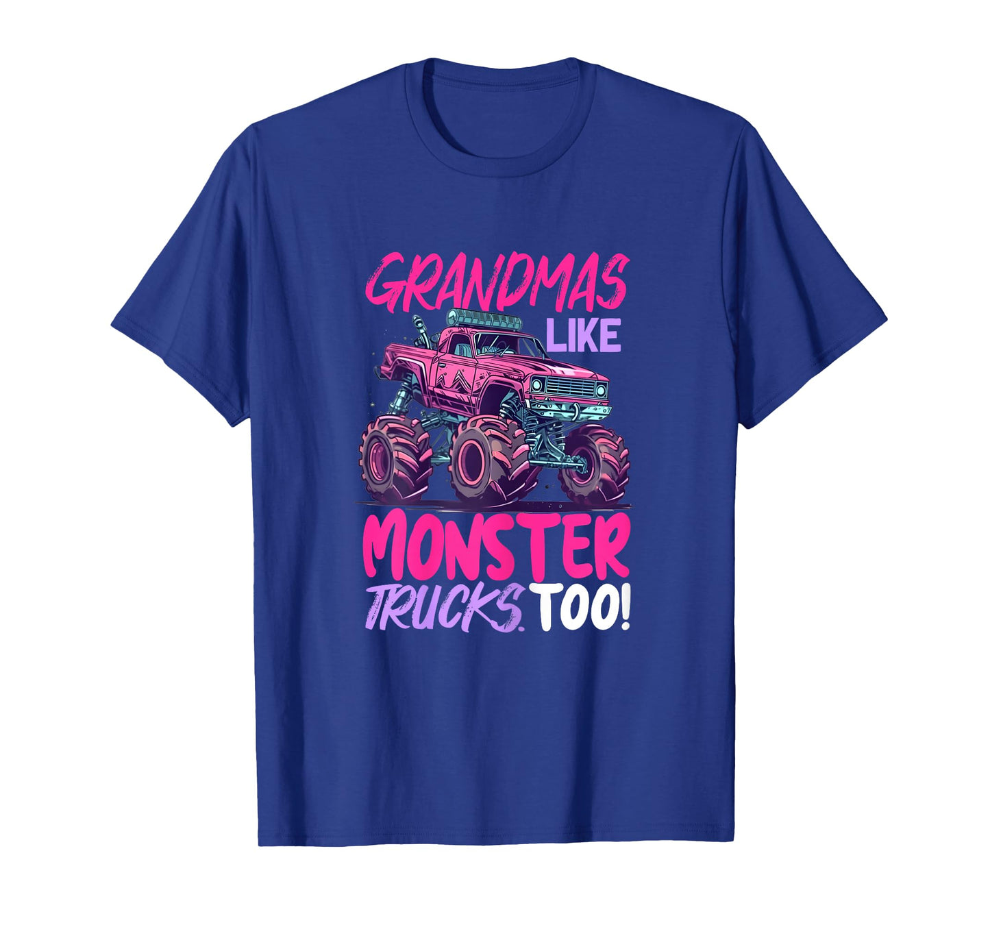 grandmas like monster trucks too - Monster Truck T-Shirt