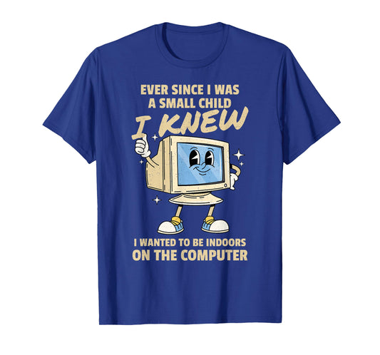Ever Since I was A Small Child I Knew I Wanted to Be Indoors T-Shirt