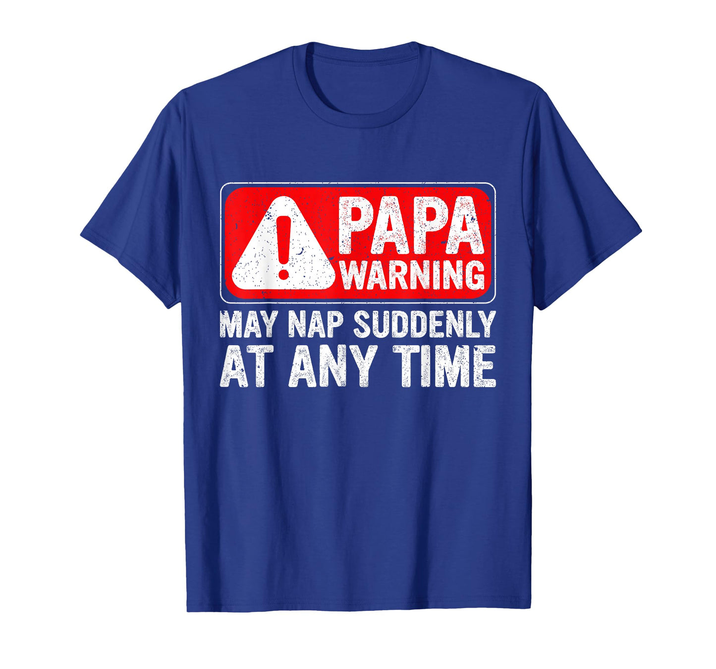 Funny Papa Warning Sign - May Nap Suddenly at Any Time T-Shirt