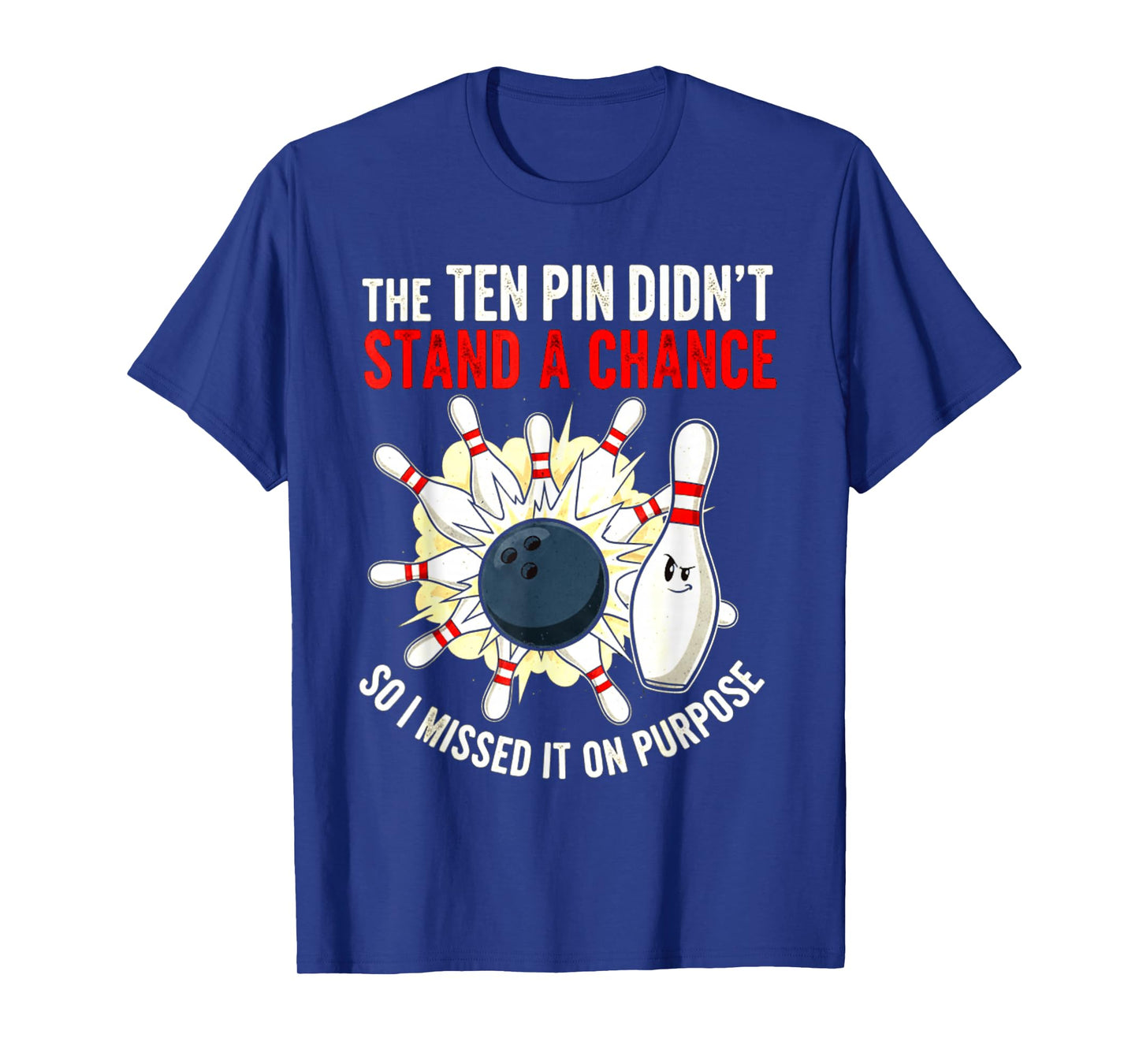 Ten Pin Didn't Stand Chance So Missed It On Purpose Bowling T-Shirt