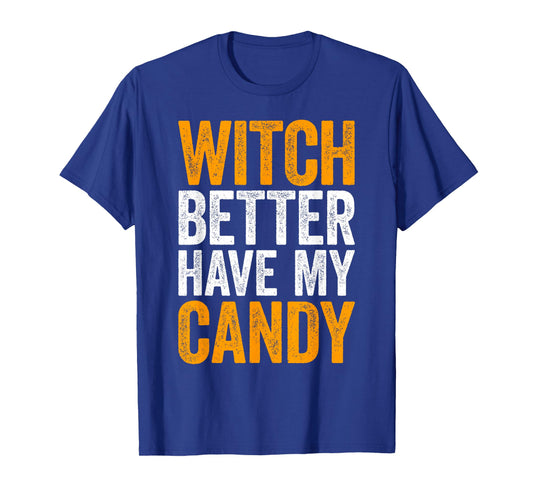 Witch Better Have My Candy Shirt Men Women Kids Halloween T-Shirt