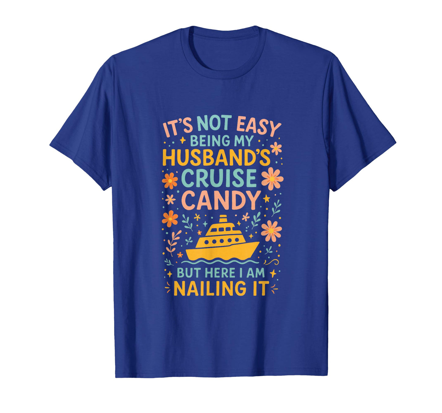 It's Not Easy Being My Husband's Cruise Candy B... T-Shirt
