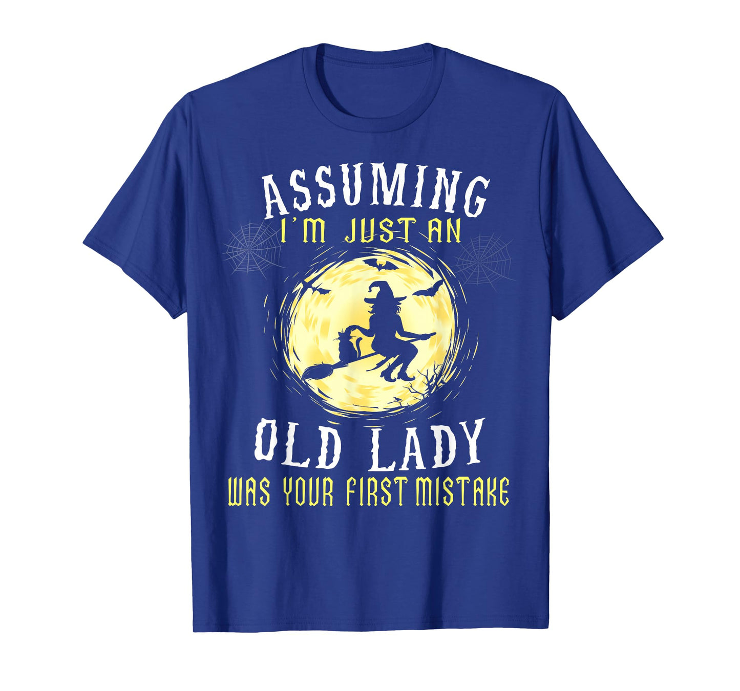Assuming I'm Just An Old Lady Was Your First Mistake Witch T-Shirt