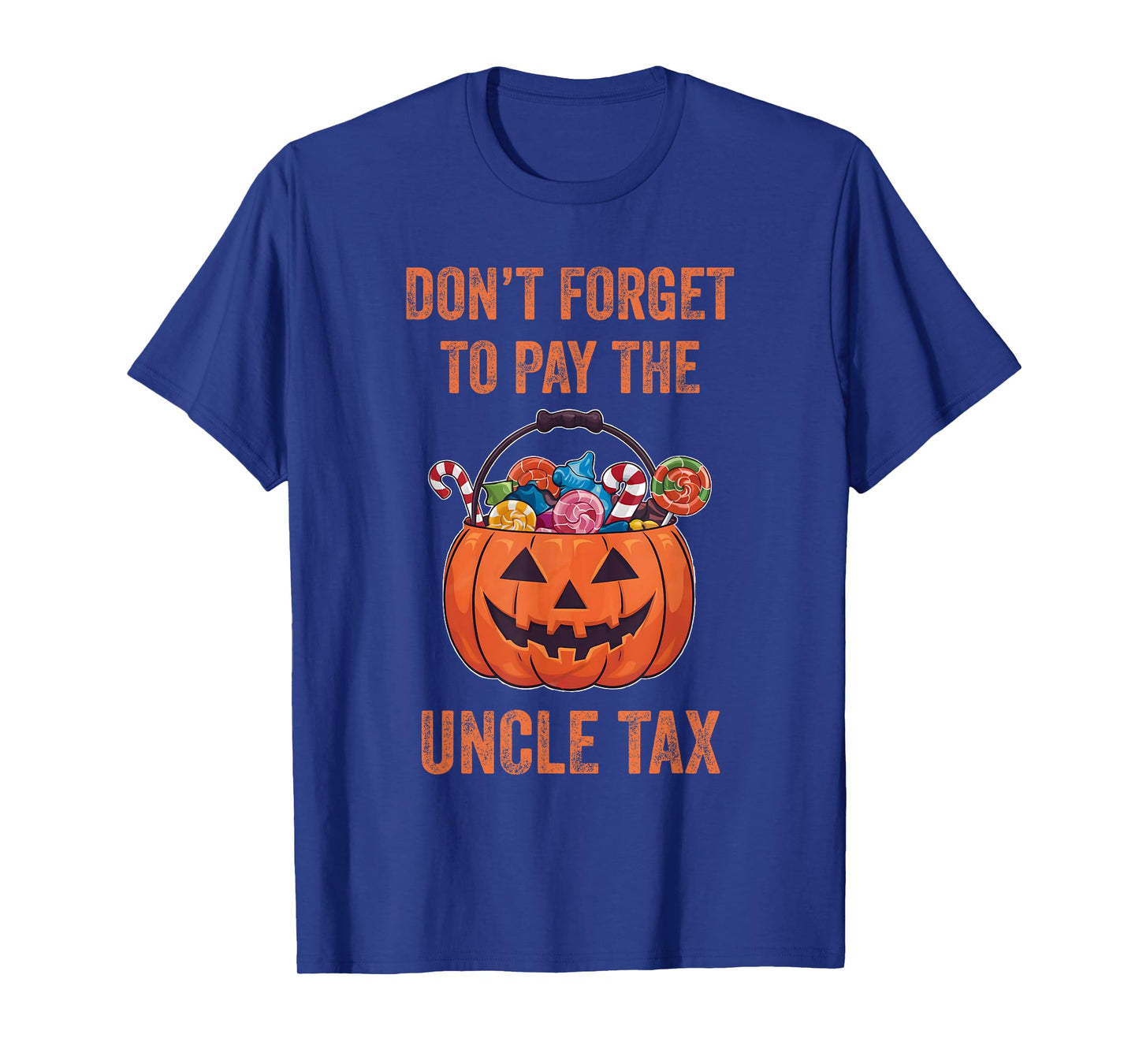 Don't Forget To Pay The Uncle Tax Funny Trick Or Treat T-Shirt
