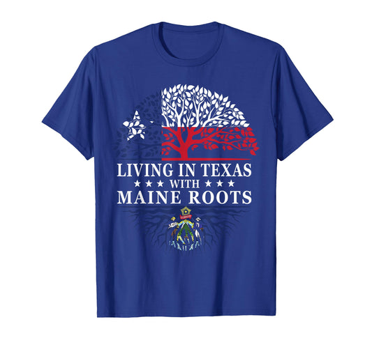 Living in Texas With Maine Roots T-Shirt