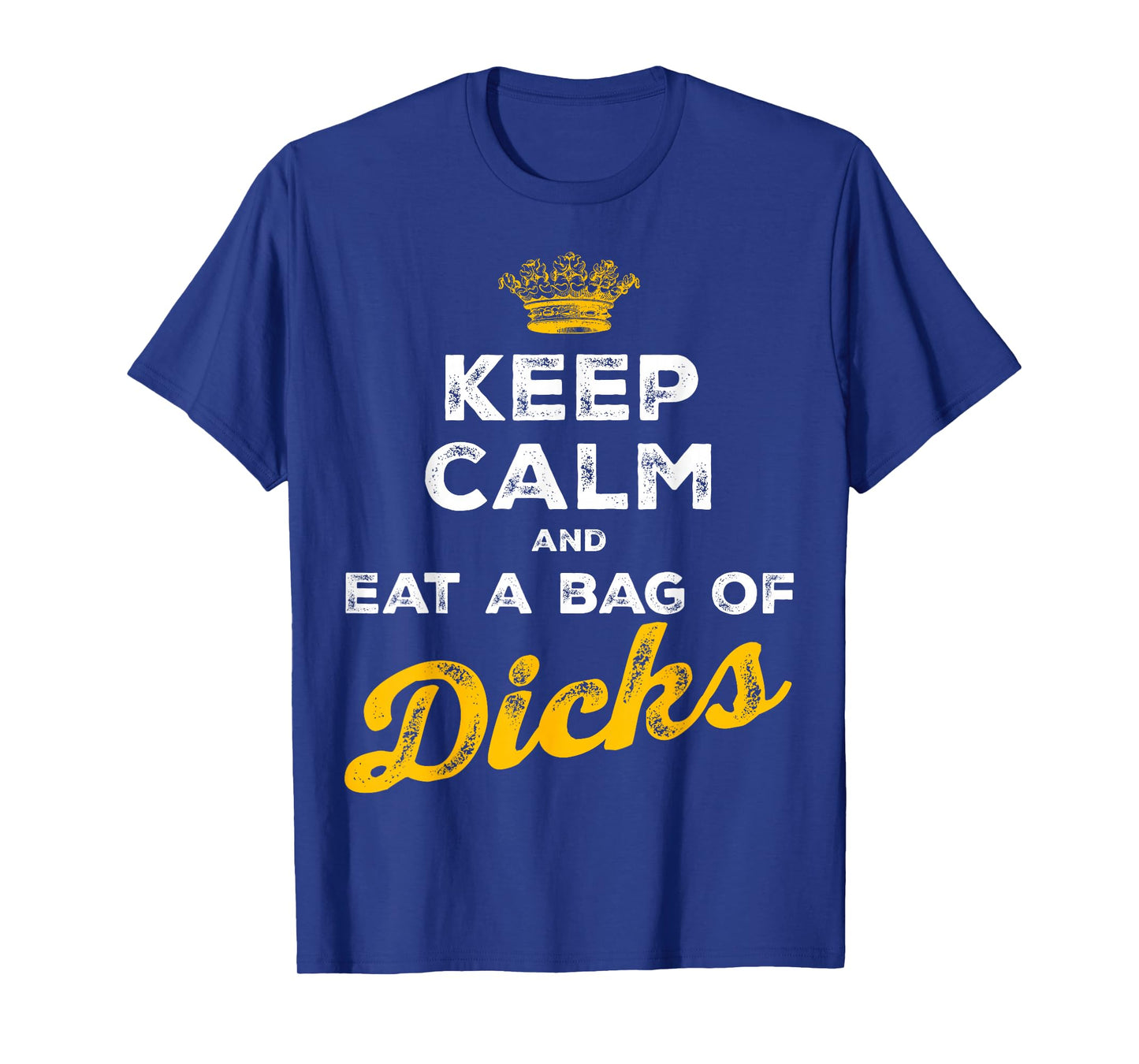 Keep Calm and Eat A Bag of Dicks T-Shirt