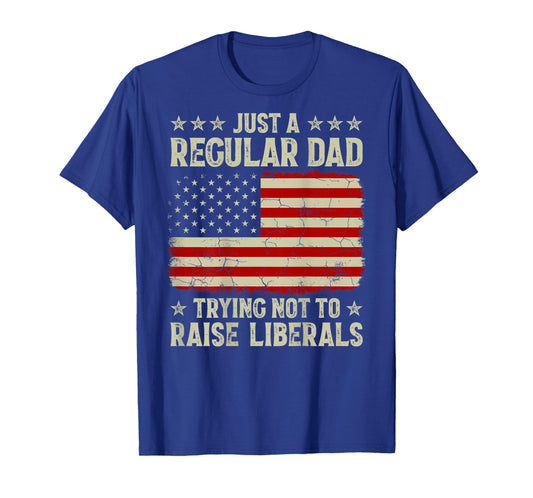 Just Regular Dad Trying Not To Raise Liberals Print On Back T-Shirt