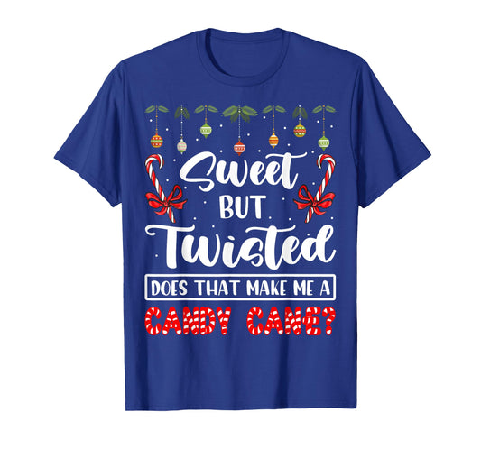 Sweet But Twisted Does That Make Me A Candy Cane Christmas T-Shirt