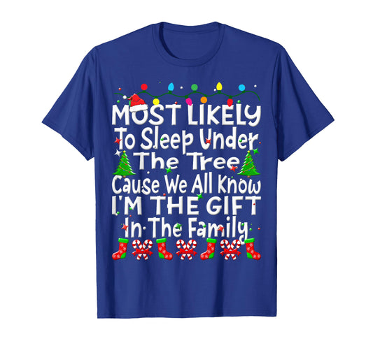 Most Likely To Sleep Under The Tree I'm The Gift Christmas T-Shirt