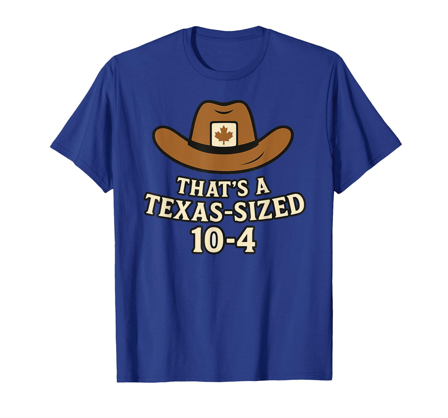 Thats a Texas-Sized 10-4 Funny Canada Cowboy Saying Western T-Shirt
