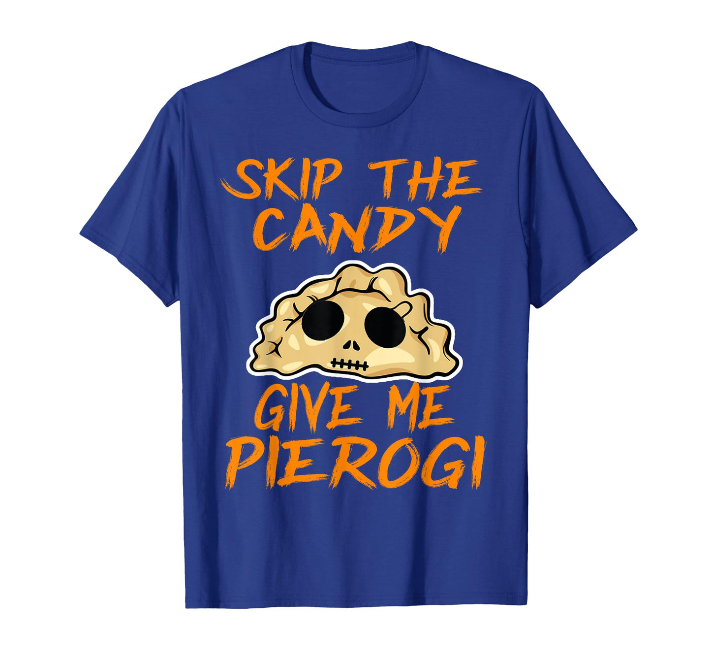 Skip The Candy Give Me Pierogi T-Shirt Halloween Funny