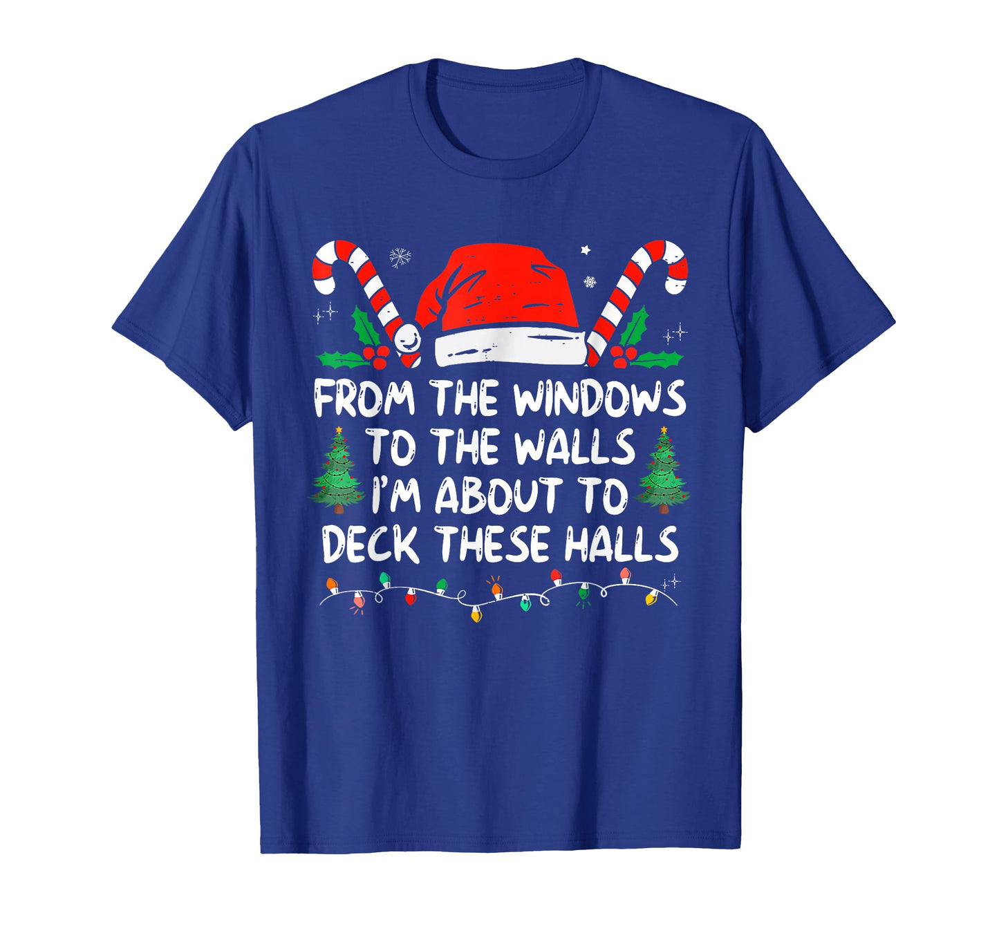 from The Windows to The Walls I'm About to Deck These Halls T-Shirt