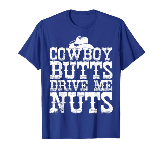 Urban Cowboy Shirt Butts Drive Me Nuts Western Texas Gift T-Shirt