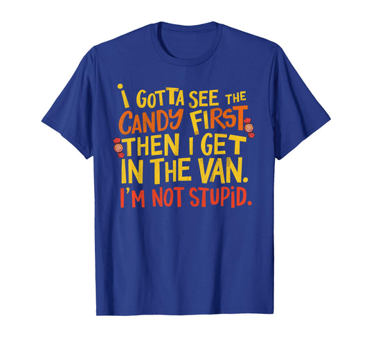 I Gotta See The Candy First Im Not Stupid Creepy Adult Funny T-Shirt