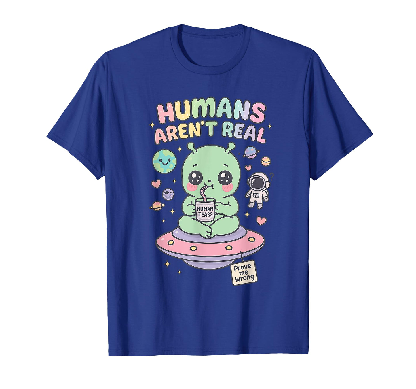 Funny Alien Humans Aren't Real apparel Cute UFO Kawaii T-Shirt